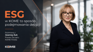 Read more about the article ESG w&nbsp;KOME to&nbsp;sposób podejmowania decyzji – rozmowa z&nbsp;Joanną Żuk, Prezes Zarządu KOME Polska